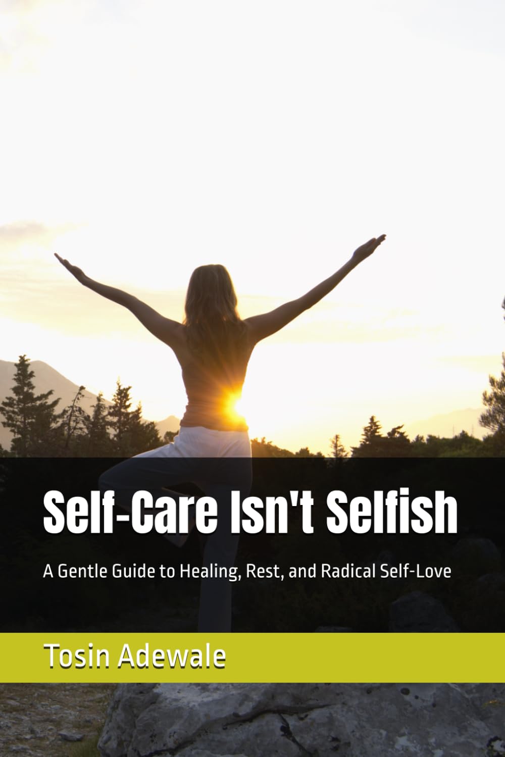 Self-Care Isn't Selfish: A Gentle Guide to Healing, Rest, and Radical Self-Love