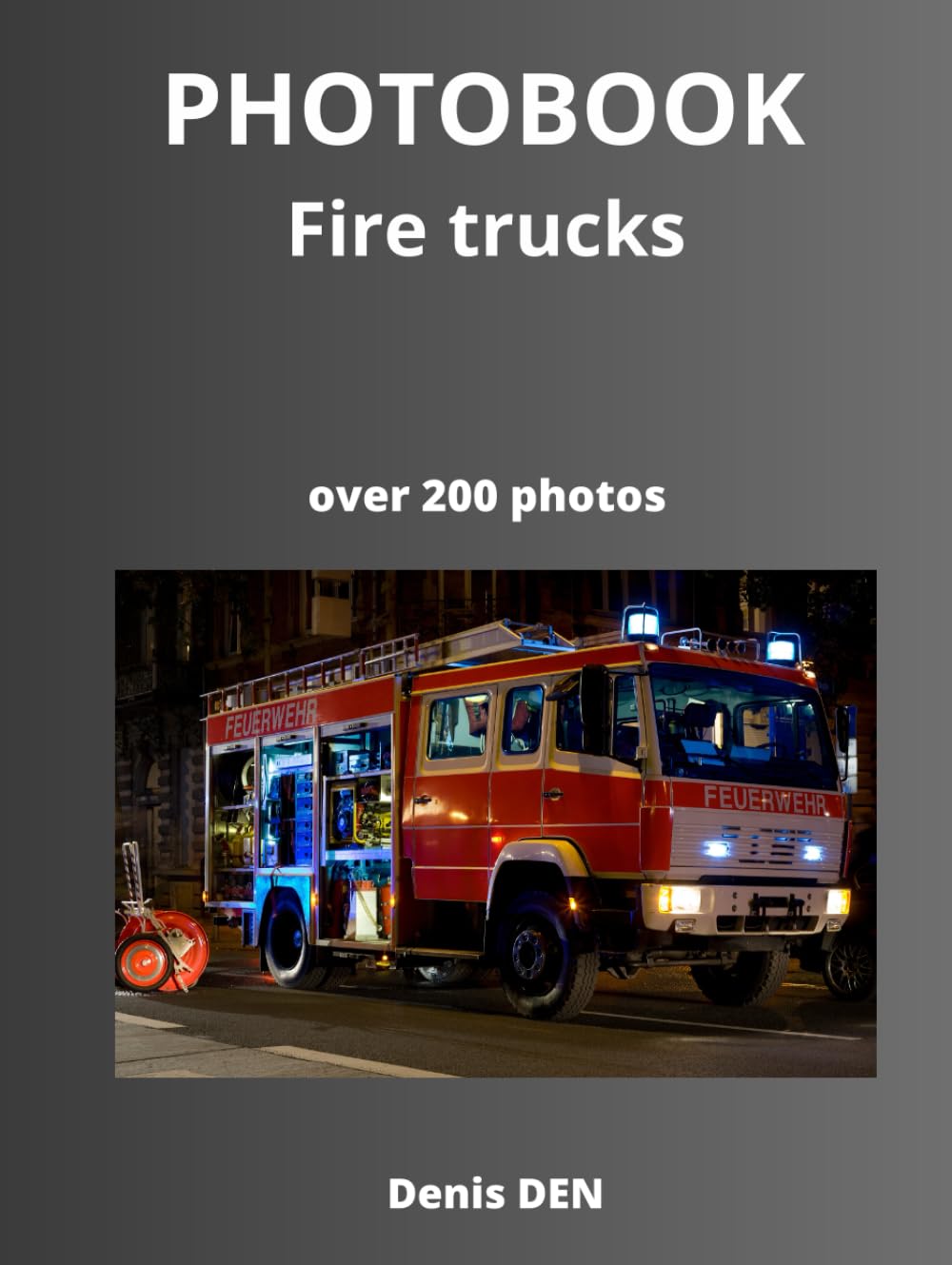 PHOTOBOOK Fire trucks: Over 200 Photos