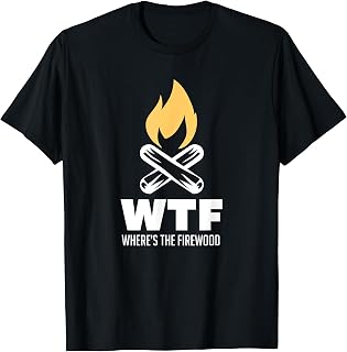 Wheres The Firewood WTF Camping Tenting Gift Idea T-Shirt