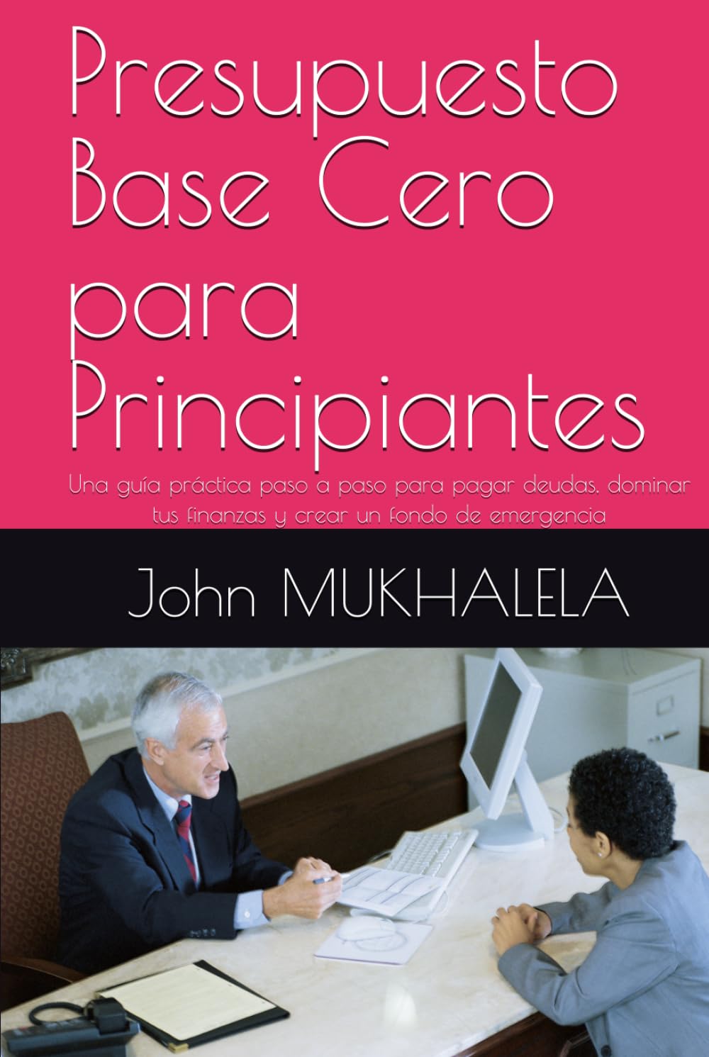 Presupuesto Base Cero para Principiantes: Una guía práctica paso a paso para pagar deudas, dominar tus finanzas y crear un fondo de emergencia