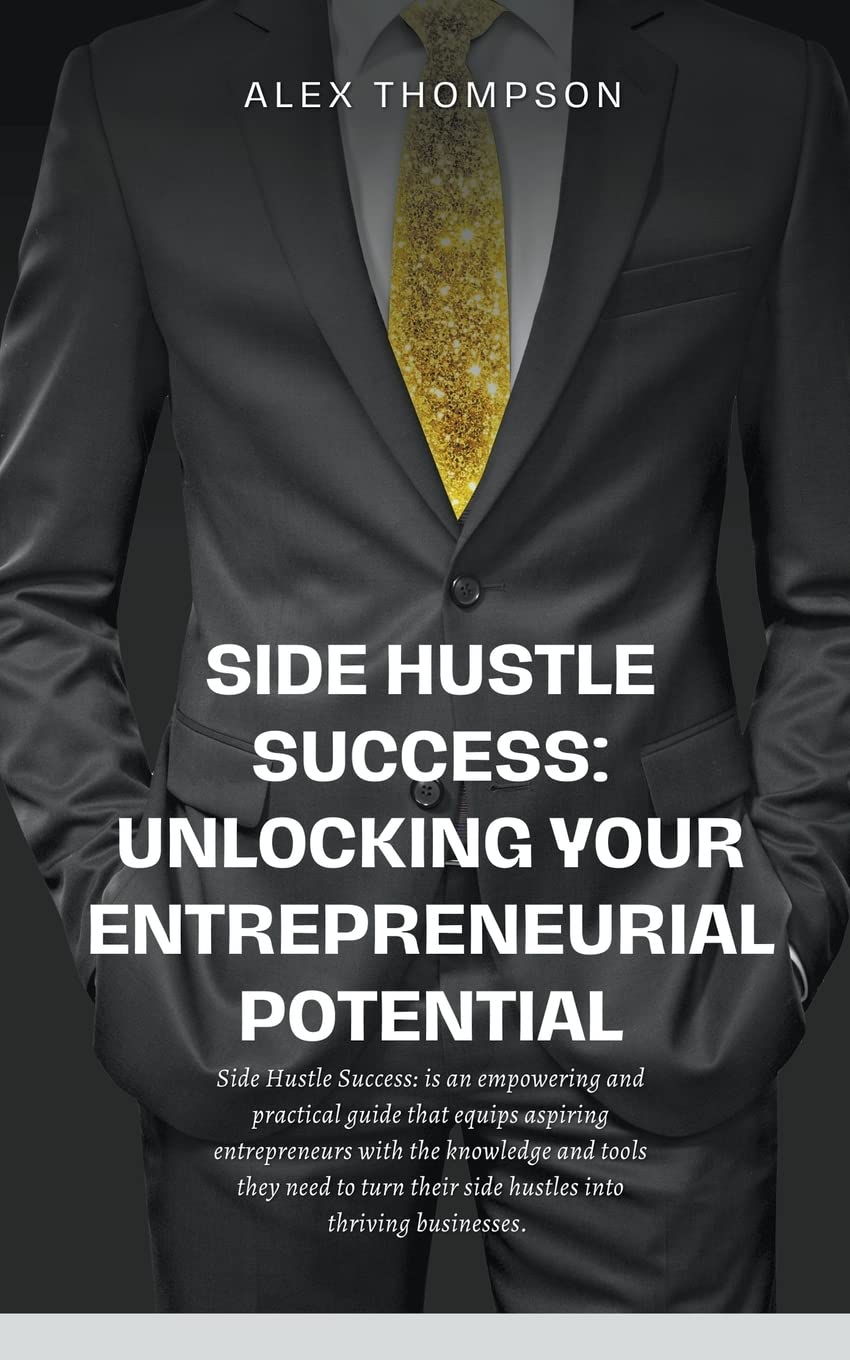 Side Hustle Success: Unlocking Your Entrepreneurial Potential
