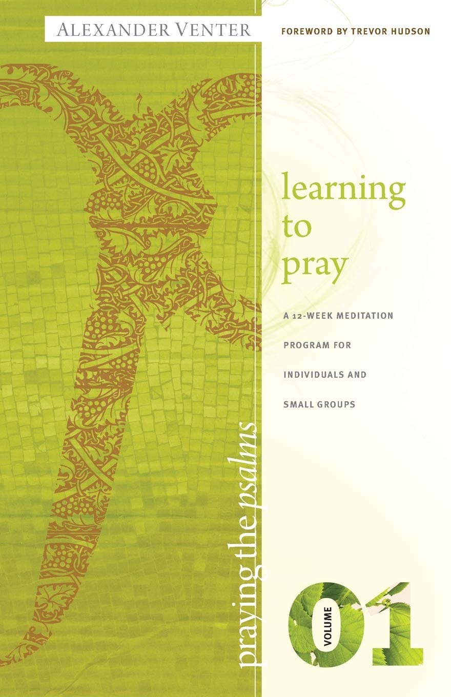 Praying the Psalms Volume One: Learning to Pray: A 12-Week Meditation Program for Individuals and Small Groups