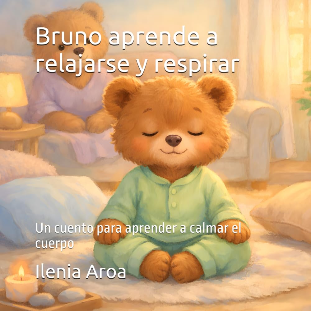 Bruno aprende a relajarse y respirar: Un cuento para aprender a calmar el cuerpo