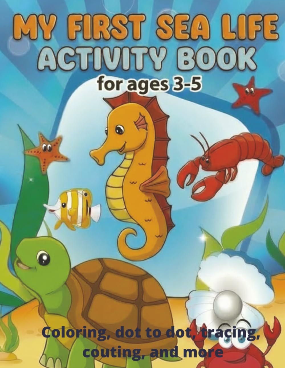 My First Sea Life Activity Book for ages 3-5: Fun Coloring, Tracing, Matching, Mazes & Simple Learning Activities for Toddlers and Preschoolers | 8.5x11 inches | 100 pages