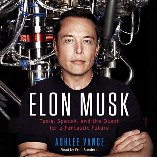 Elon Musk: Tesla, SpaceX, and the Quest for a Fantastic Future by Ashlee Vance(2015-05-19)