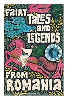 Fairy Tales and Legends from Romania. / Translated from the Romanian by Ioana Sturdza, Raymond Vianu [And] Mary Lazarescu. Verses and Rhymes Adapted and Translated from the Romanian by Richard Hillard B001R6782Y Book Cover