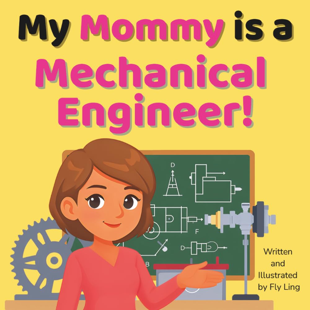 My Mommy is a Mechanical Engineer!: A Children’s STEM Career Picture Book About Machines, Inventions, and How Things Move (The Flyling Lab: Engineer (Careers for Kids Ages 2-6))