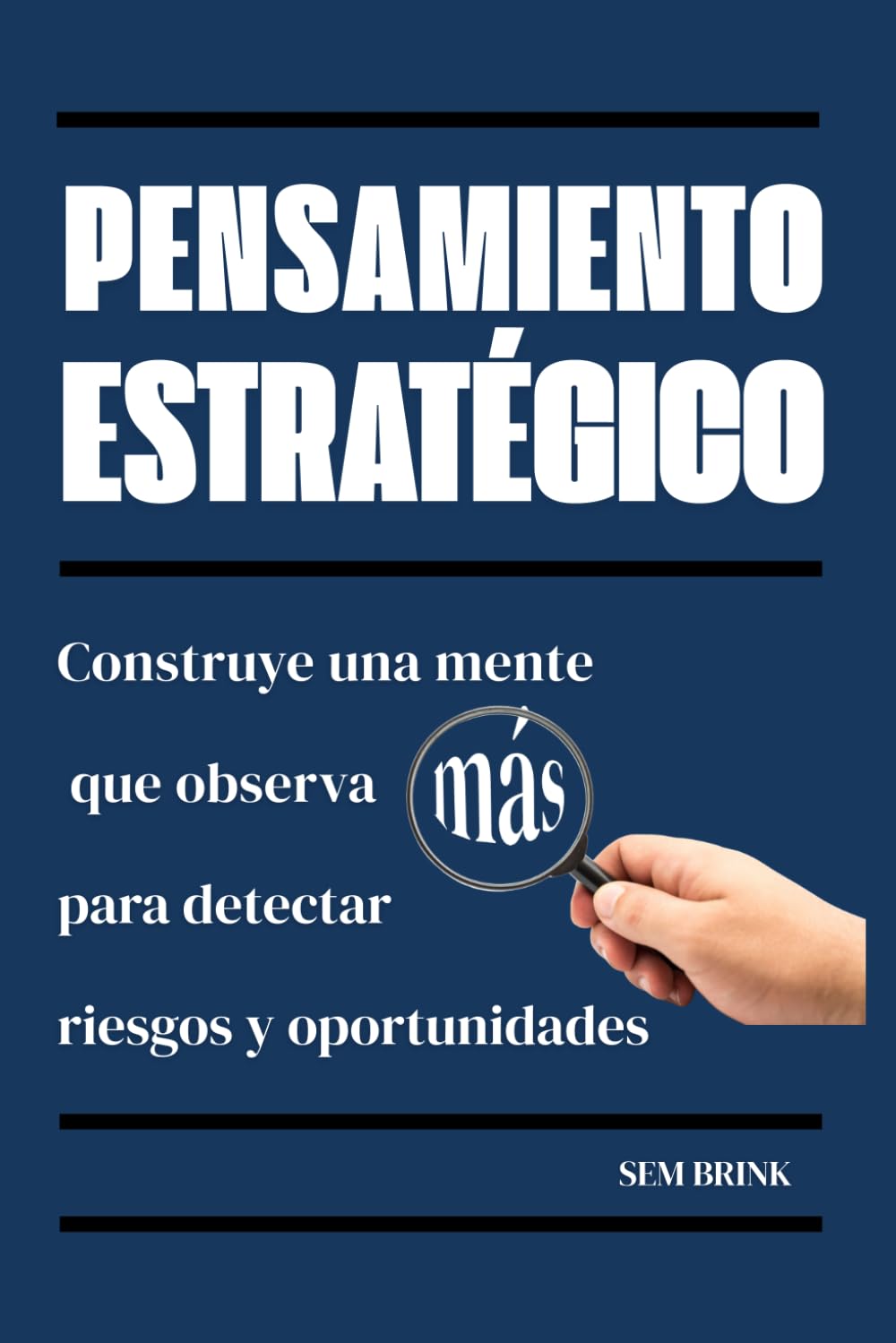 Pensamiento Estratégico: Construye una mente que observa más para detectar riesgos y oportunidades