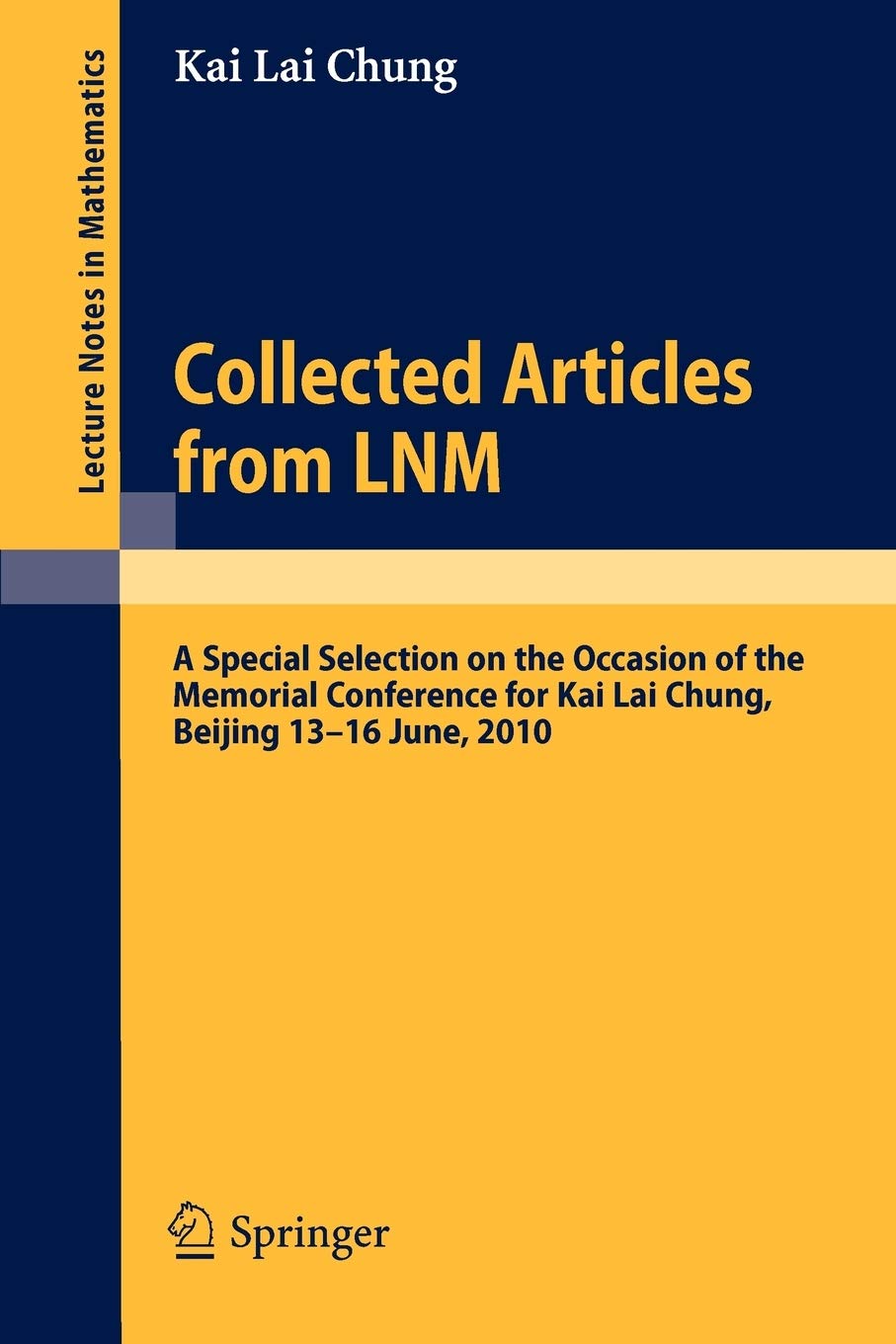 Collected Articles from LNM: A Special Selection on the Occasion of the Memorial Conference for Kai Lai Chung, Beijing 13. - 16. June, 2010 (Lecture Notes in Mathematics)