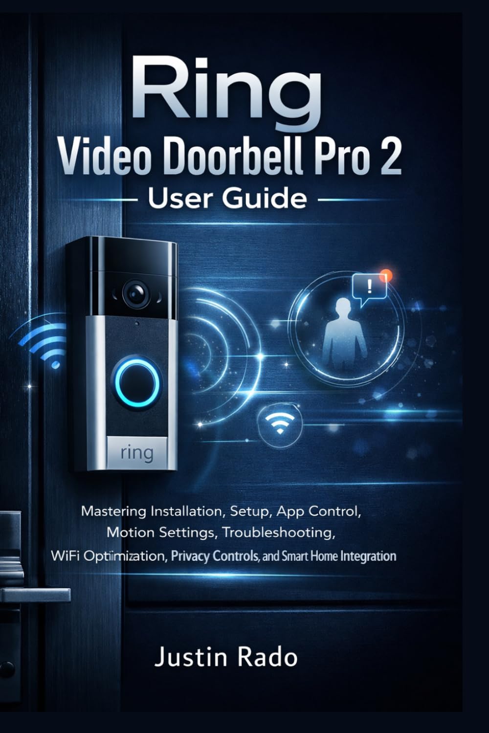 Ring Video Doorbell Pro 2 User Guide: Mastering Installation, Setup, App Control, Motion Settings, Troubleshooting, WiFi Optimization, Privacy Controls, and Smart Home Integration