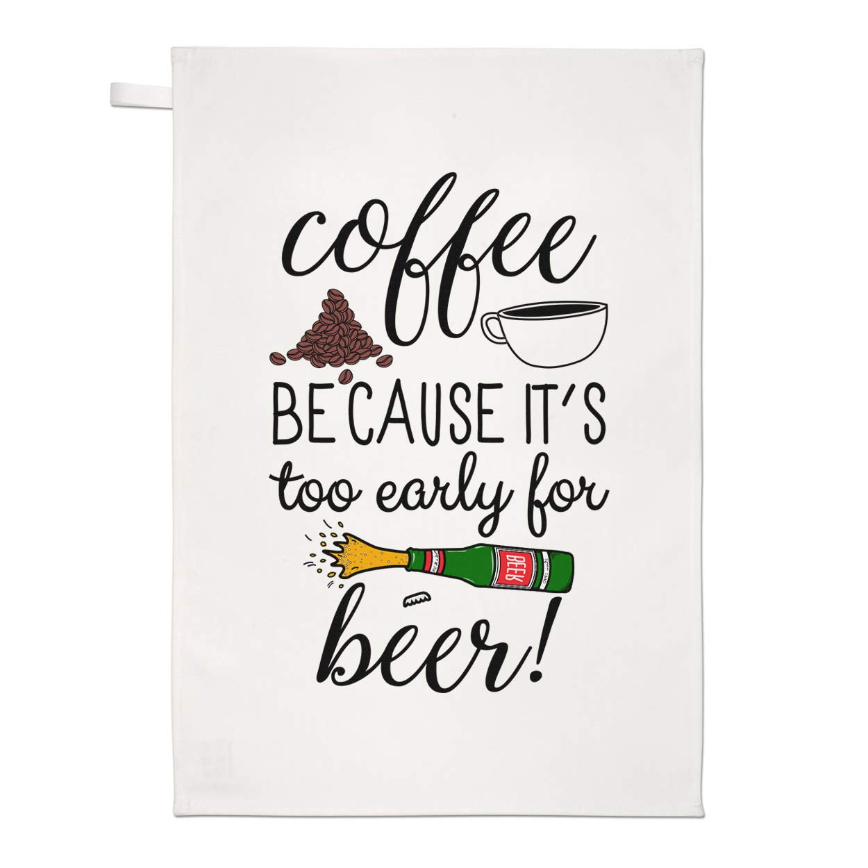 Coffee Because It's Too Early for Beer Tea Towel Dish Cloth