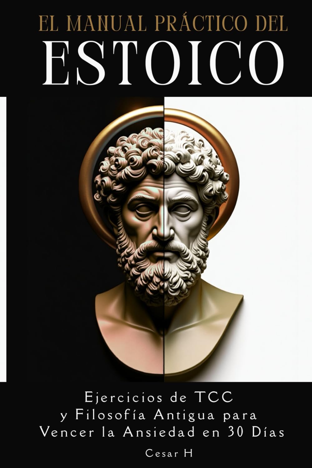 El Manual Práctico del Estoico: Ejercicios de TCC y Filosofía Antigua para Vencer la Ansiedad en 30 Días.
