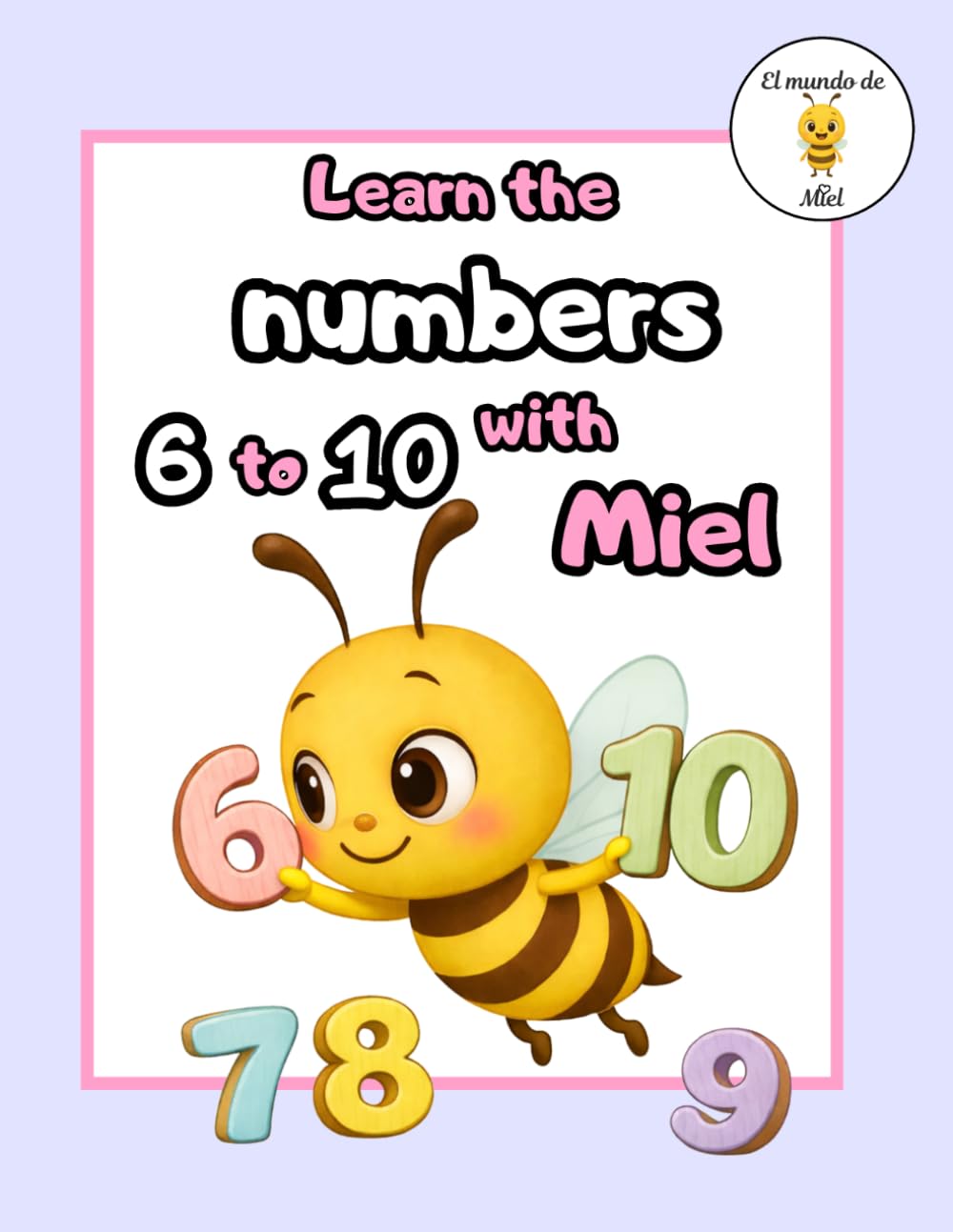 Learn the Numbers 6-10 with Miel: Counting, Tracing, and Number Recognition | Preschool Math Workbook for Ages 3–6 (Learn with Miel)