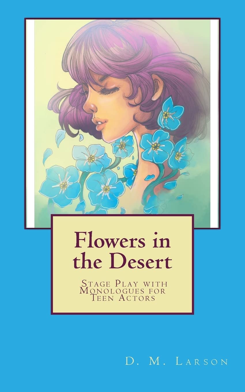 Flowers in the Desert: Stage Play with Monologues for Teen Actors