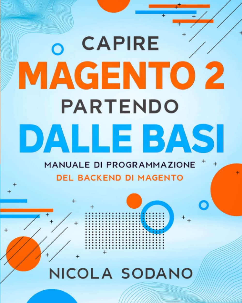 Capire Magento 2 Partendo dalle Basi: Manuale di Programmazione del Backend di Magento