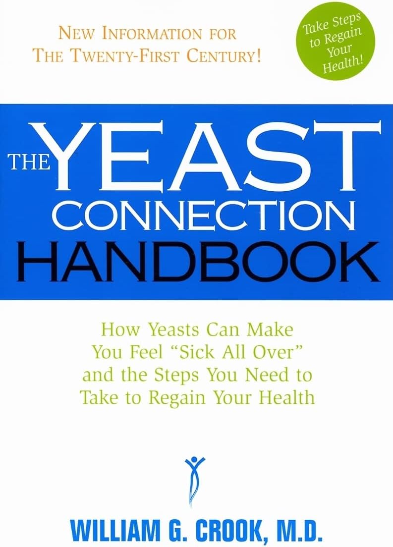 Yeast Connection Handbook: How Yeasts Can Make You Feel "Sick All Over" and the Steps You Need to Take to Regain Your Health (The Yeast Connection Series)