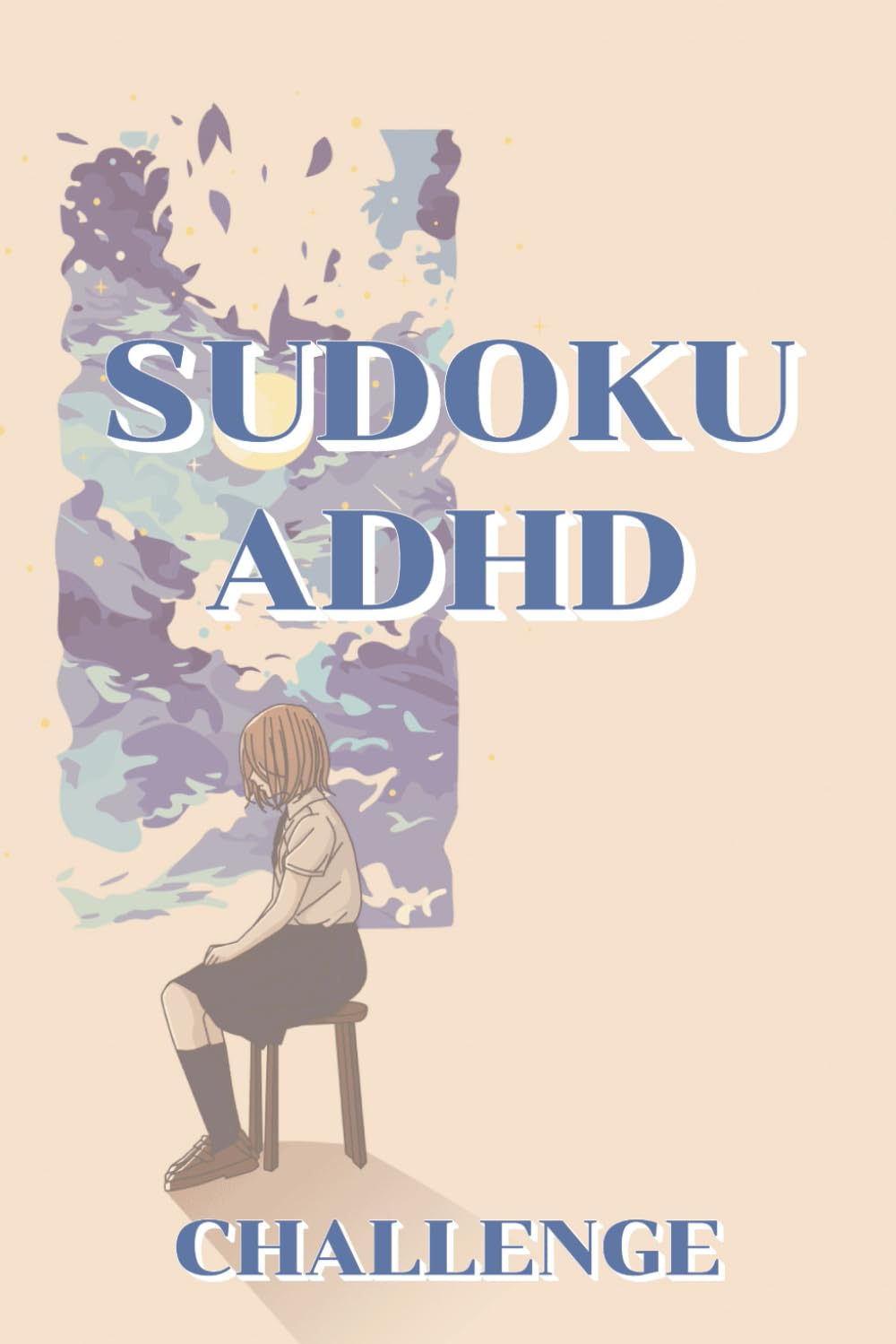 SUDOKU ADHD Challenge: SUDOKU Challenge Puzzles for ADHD | Help Calm, Relax, Focus and Be Mindful | 6X9 inches, 111 Pages | 50+ Puzzles | Instructions and Solutions included