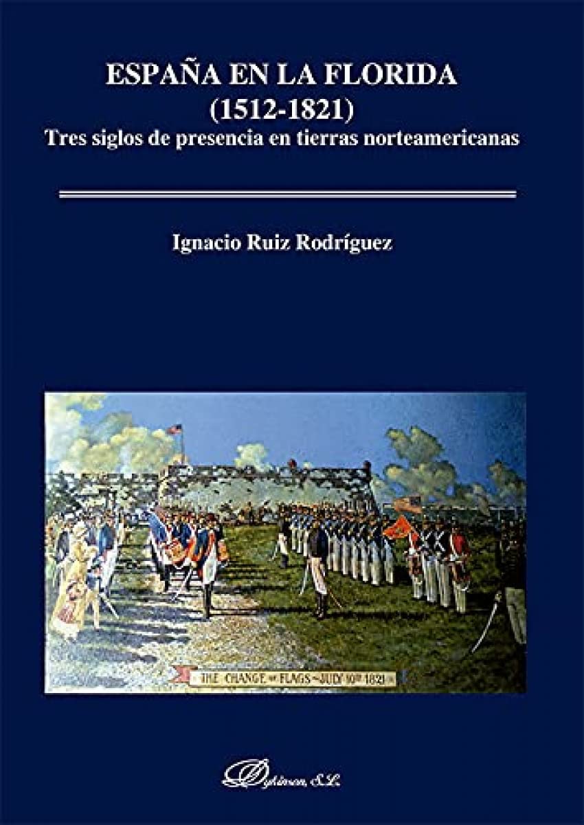 España en la Florida (1512-1821): Tres siglos de presencia en tierras norteamericanas (SIN COLECCION)