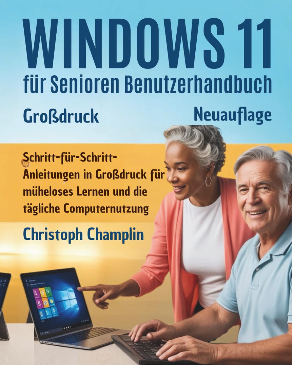 Windows 11 für Senioren Benutzerhandbuch: Schritt-für-Schritt-Anleitungen mit großen Bildern für müheloses Lernen und tägliche Computernutzung