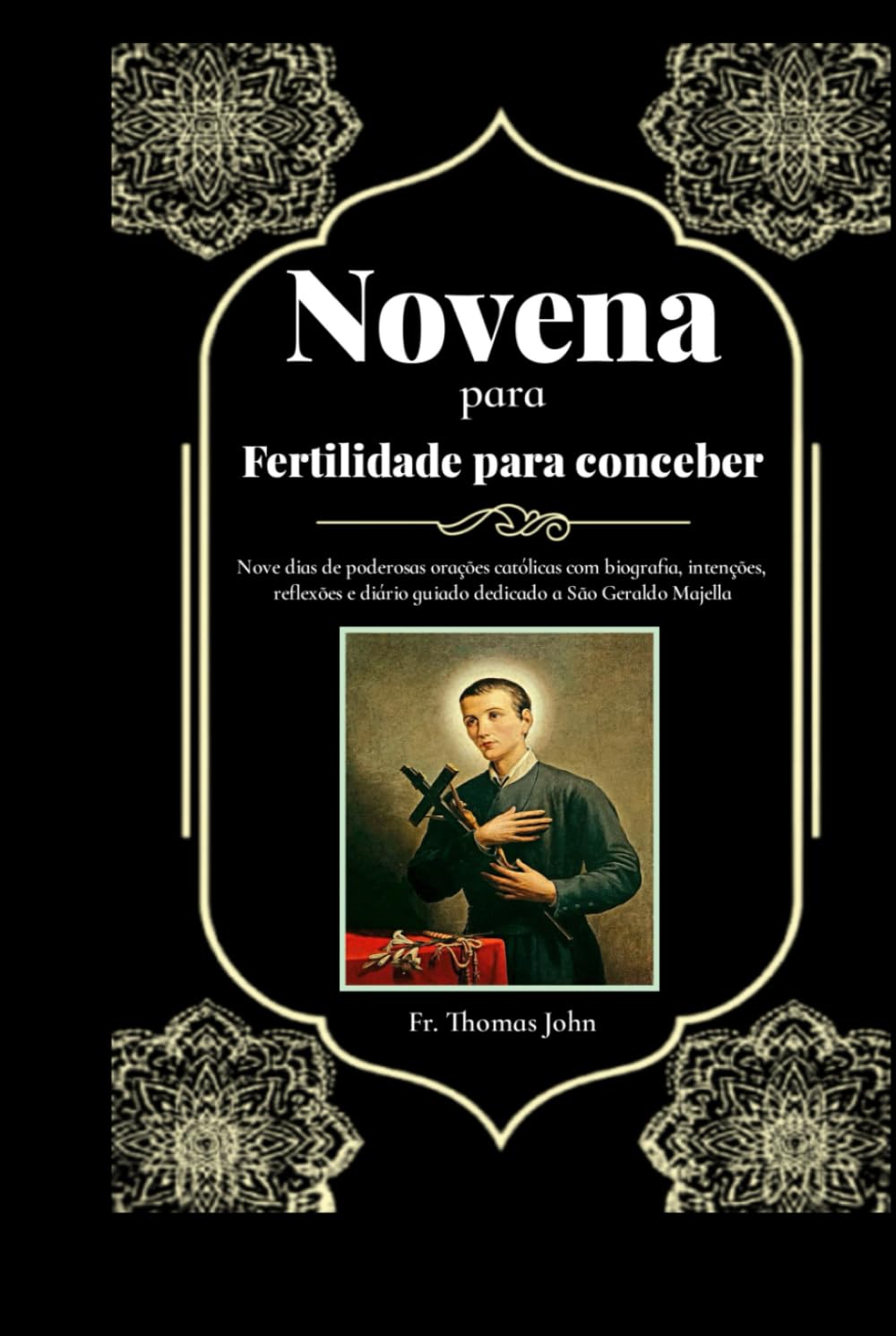 Novena para Fertilidade para conceber: Nove dias de poderosas orações católicas com biografia, intenções, reflexões e diário guiado dedicado a São Geraldo Majella