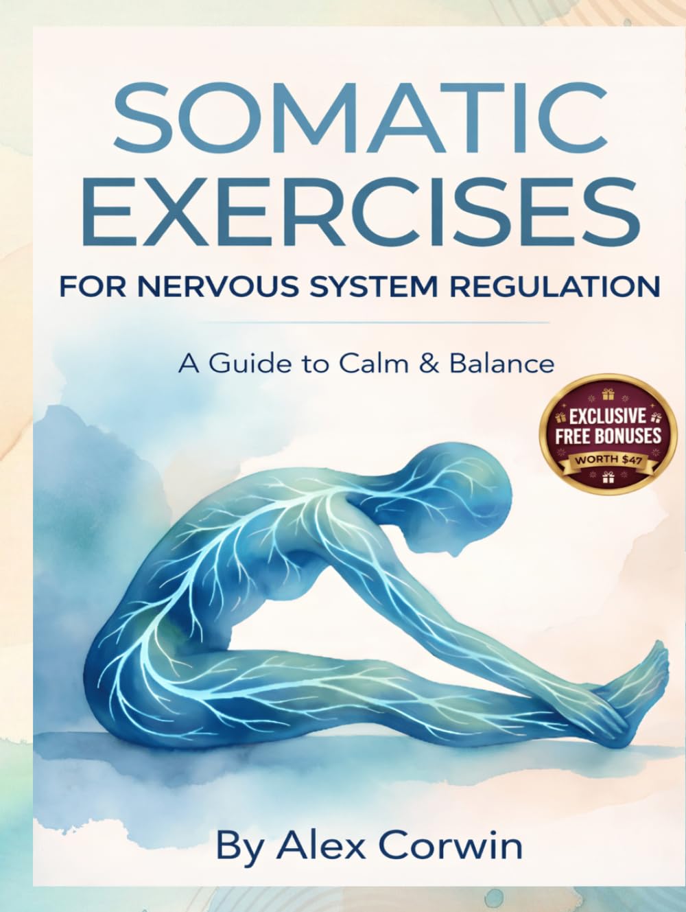 Somatic Exercises for Nervous System Regulation: A 28-Day Plan to Release Trauma, Relieve Chronic Stress, and Restore Emotional Balance in 10 Minutes a Day