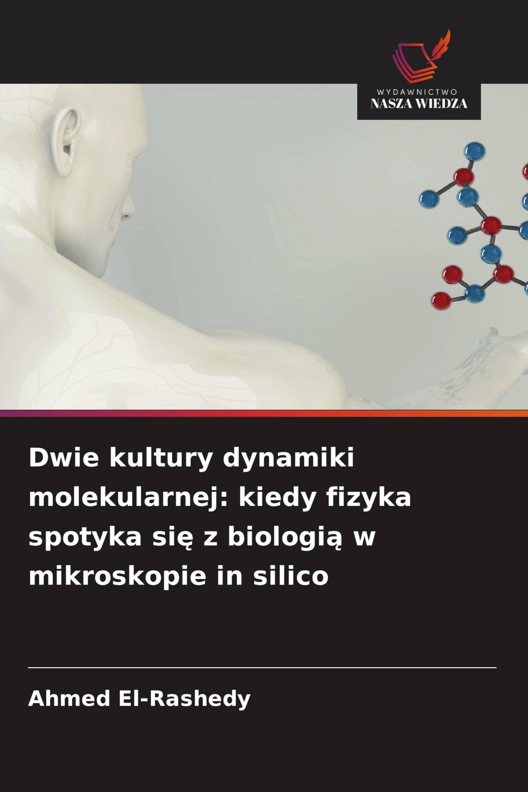 Dwie kultury dynamiki molekularnej: kiedy fizyka spotyka si¿ z biologi¿ w mikroskopie in silico: kiedy fizyka spotyka się z biologią w mikroskopie in silico
