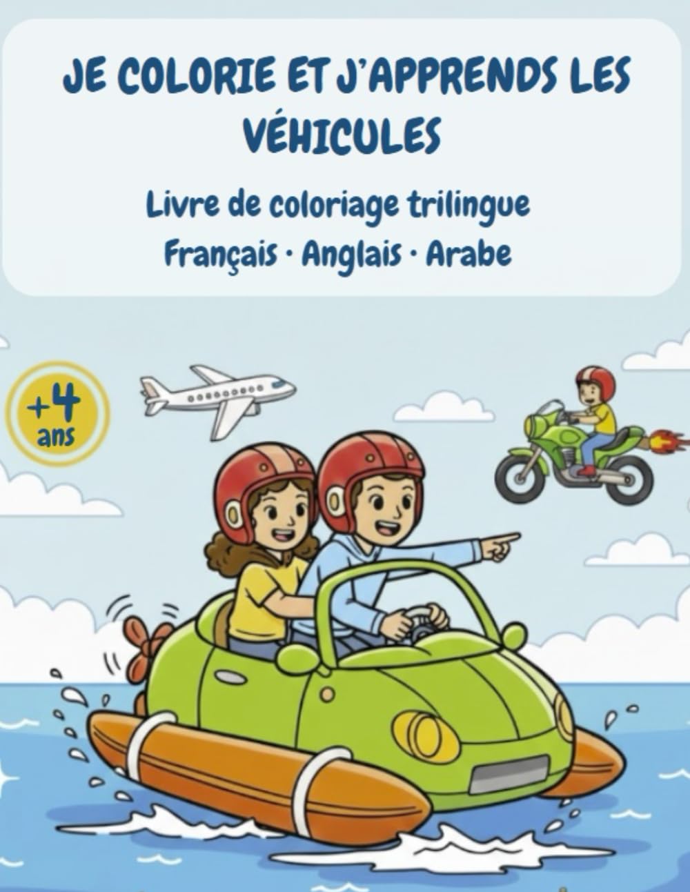 Je colorie et j’apprends les véhicules: Livre de Coloriage Véhicules pour Enfants dès 4 ans : Français – Anglais – Arabe | Apprendre en s’amusant | 36 ... : Voitures, Camions, Motos, Bateaux, Avions…
