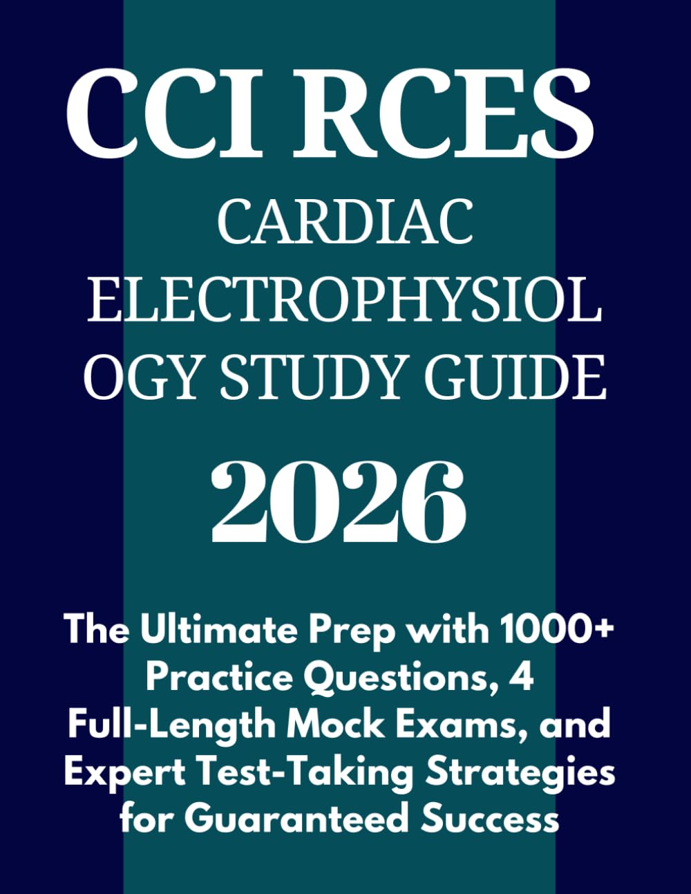 CCI RCES Cardiac Electrophysiology Study Guide 2026: The Ultimate Prep with 1000+ Practice Questions, 4 Full-Length Mock Exams, and Expert Test-Taking Strategies for Guaranteed Success