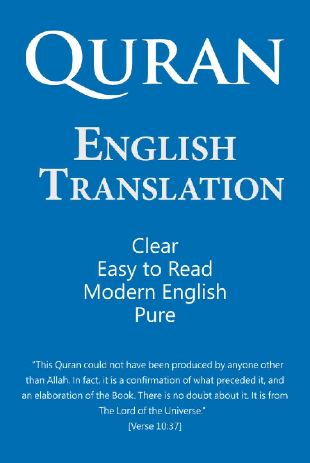Quran: English Translation. Clear, Pure, Easy to Read, in Modern English
