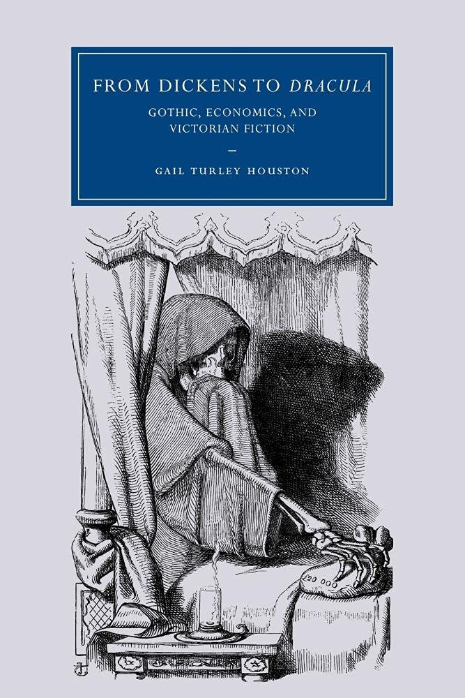 From Dickens to 'Dracula': Gothic, Economics, and Victorian Fiction: 48 (Cambridge Studies in Nineteenth-Century Literature and Culture, Series Number 48)