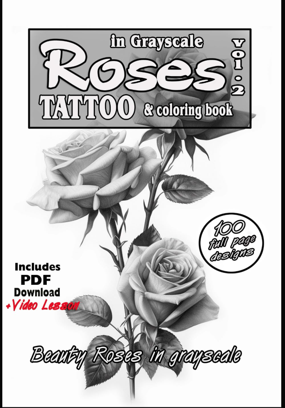 Roses in grayscale vol. 2: Grayscale Treasures for Tattoo Artists and Coloring Enthusiasts: An Exquisite Tattoo & Coloring Book of Photorealistic ... Enthusiasts (Roses for tattoo and coloring)