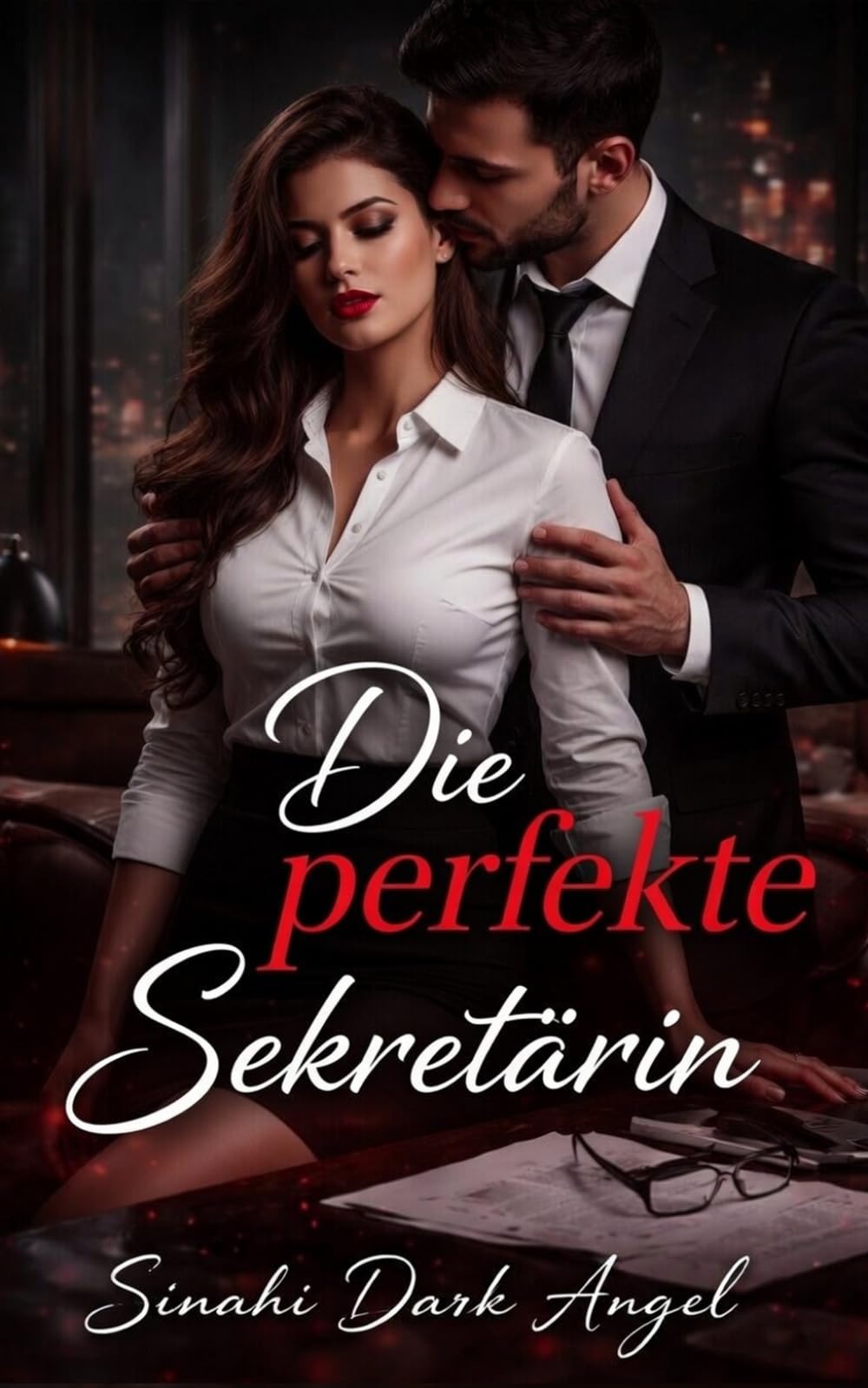 Die perfekte Sekretärin: Dark Romance über verbotene Begierde, familiären Verrat und obsessive Leidenschaft (Dark Romance: Dominante Männer, Gefährliche Obsession und Intensive Psychologische Erotik)