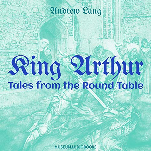 King Arthur: Tales from the Round Table by Andrew Lang episode artwork