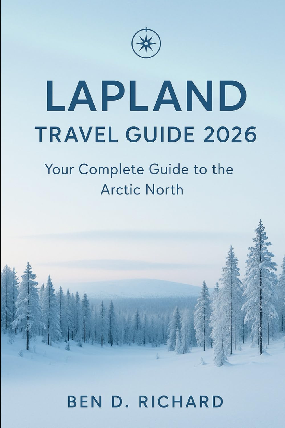 LAPLAND TRAVEL GUIDE 2026: Your Complete Guide to the Arctic North