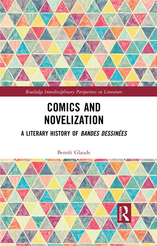 Comics and Novelization: A Literary History of Bandes Dessinées (Routledge Interdisciplinary Perspectives on Literature)