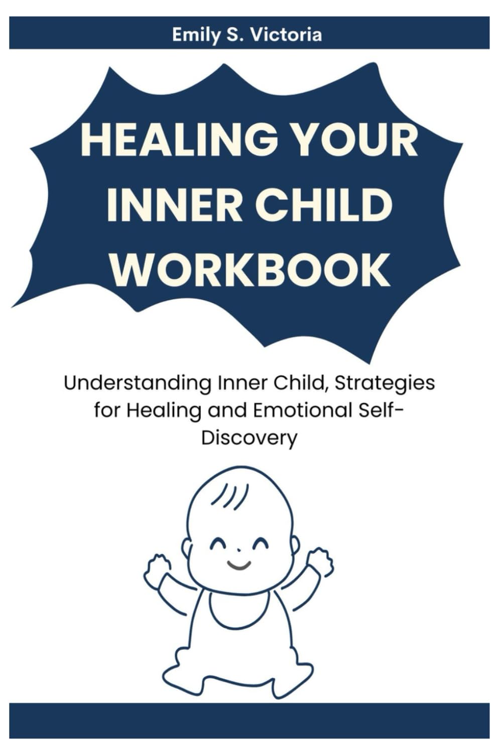 Healing Your Inner Child Workbook: Understanding Inner Child, Strategies for Healing and Emotional Self-Discovery