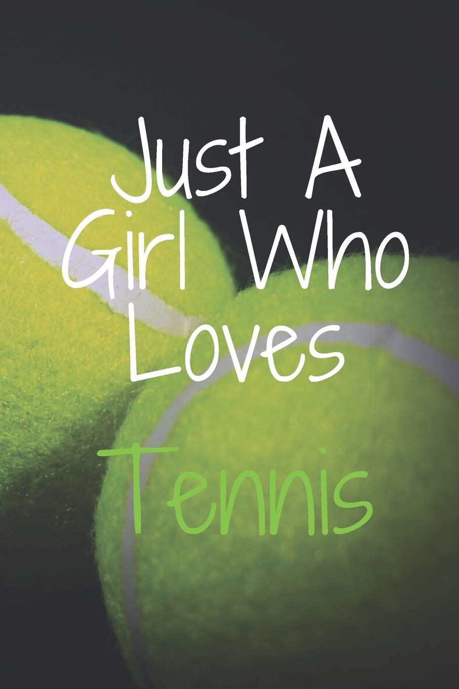 Just A Girl Who Loves Tennis: Notebook for Tennis Lovers, Great Gift for a Girl who likes Sports, Christmas Gift Book: Lined Notebook 110 Pages, 6x9, Soft Cover, Matte Finish
