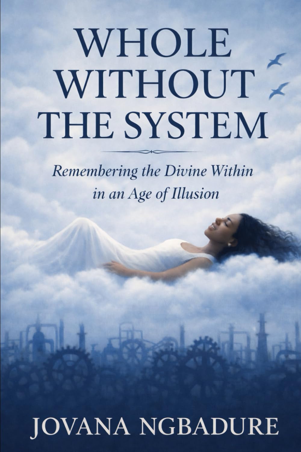 Whole Without the System: Remembering the Divine Within in an Age of Illusion (Wholeness)
