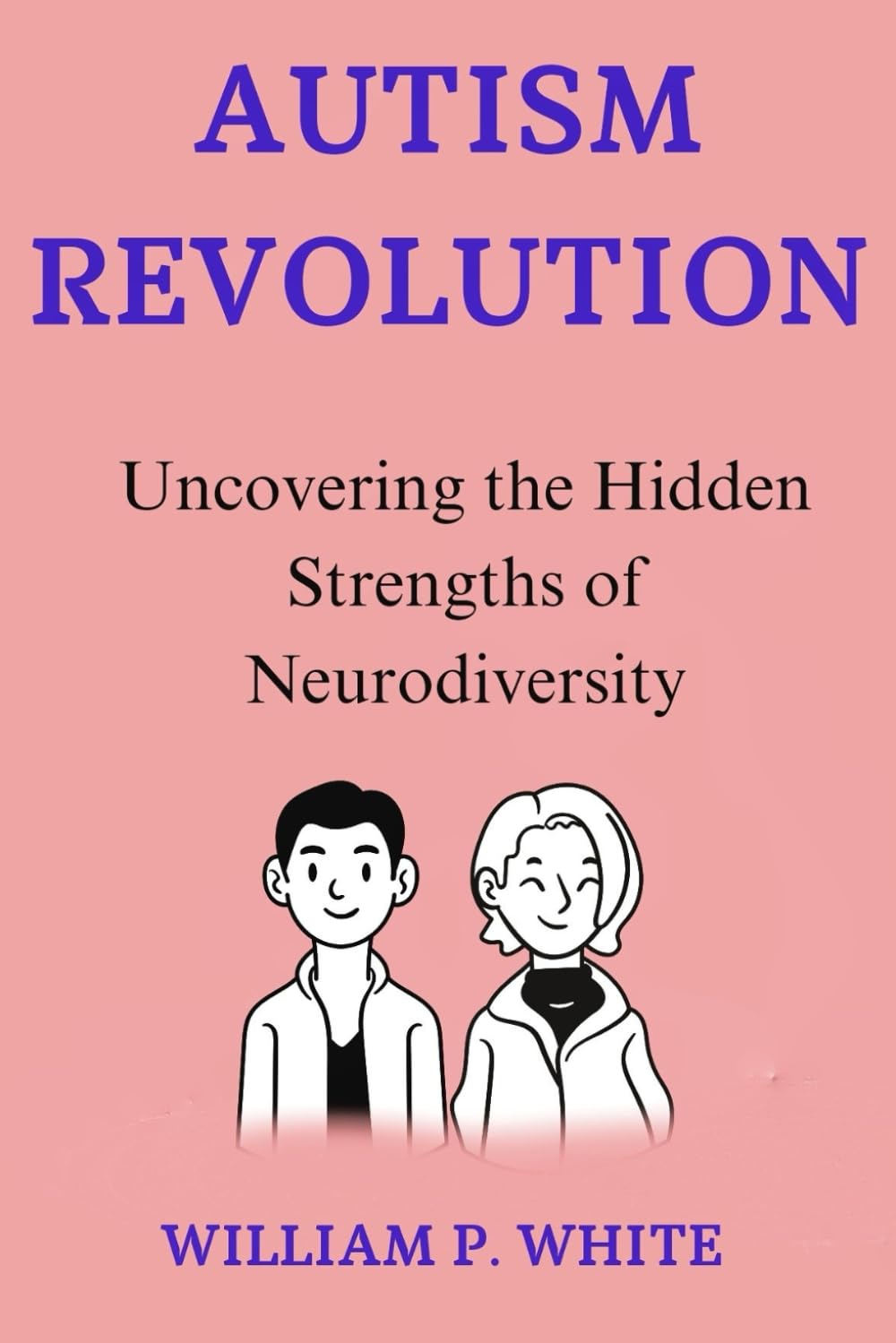 Autism Revolution: Uncovering the Hidden Strengths of Neurodiversity