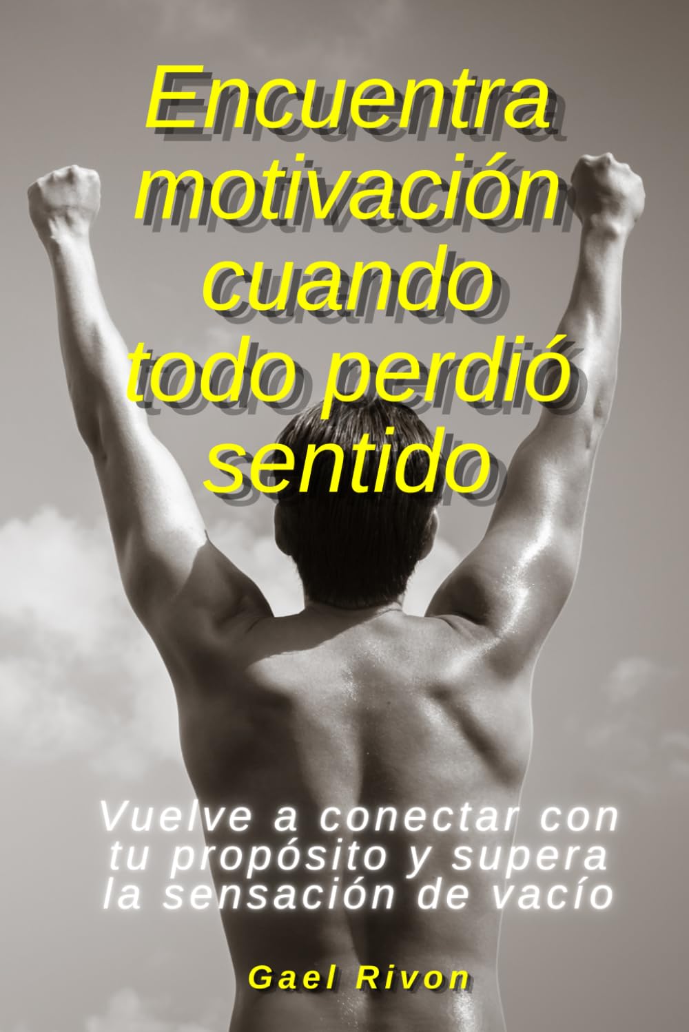 Encuentra motivación cuando todo perdió sentido: Vuelve a conectar con tu propósito y supera la sensación de vacío