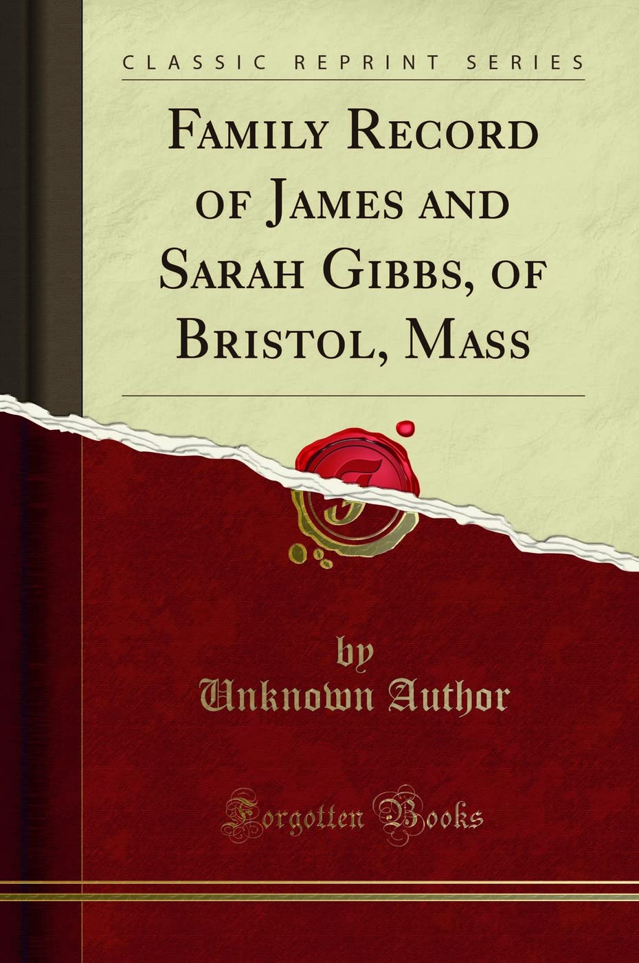 Family Record of James and Sarah Gibbs, of Bristol, Mass (Classic Reprint)