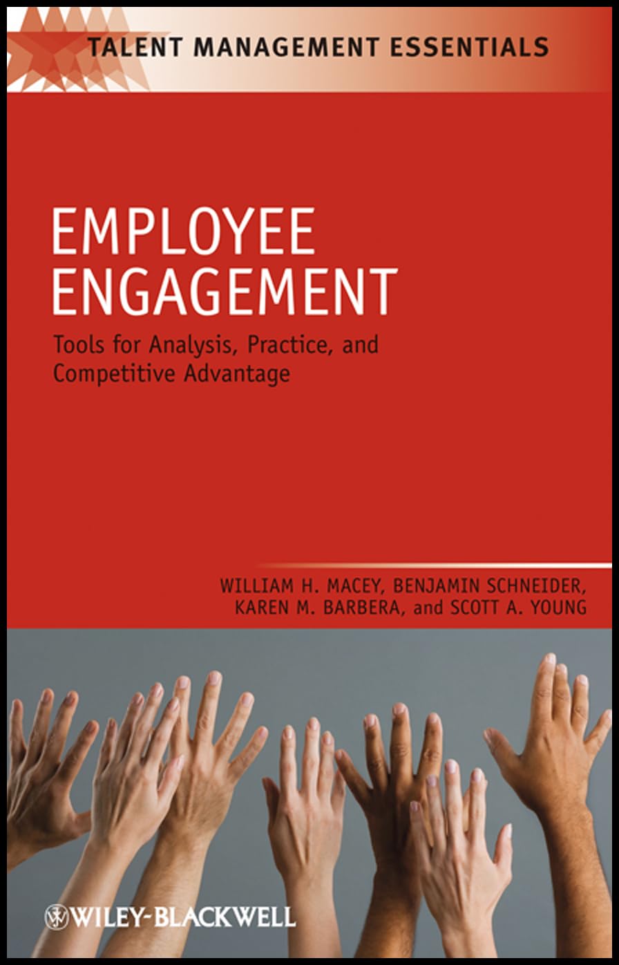 Employee Engagement: Tools for Analysis, Practice, and Competitive Advantage: 19 (Talent Management Essentials)