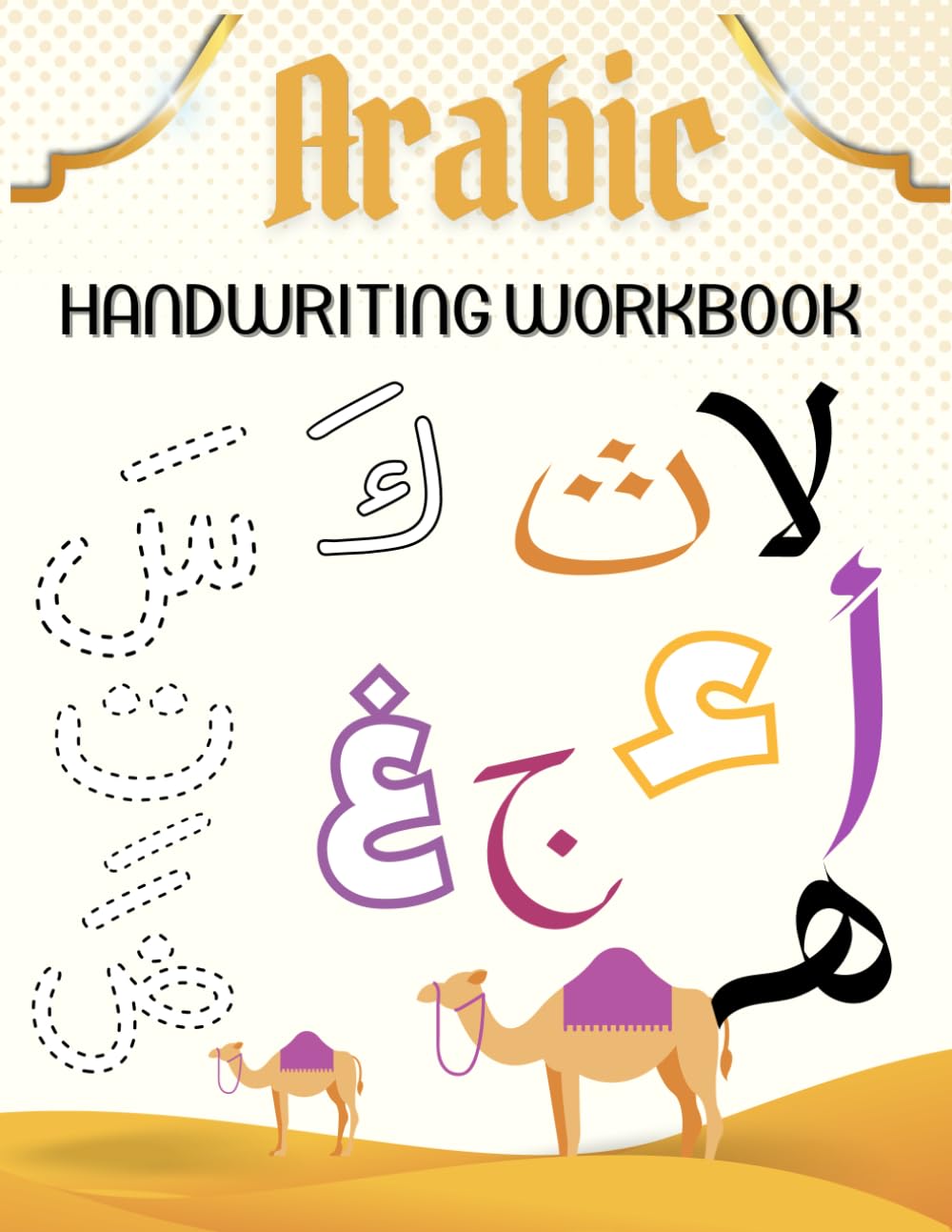 Arabic Writing Workbook, Learn Alphabet with two words for each letter, Arabic Handwriting Workbook for beginners تعلم الحروف العربية: For kids and ... how to write Arabic Alphabet, Words easily