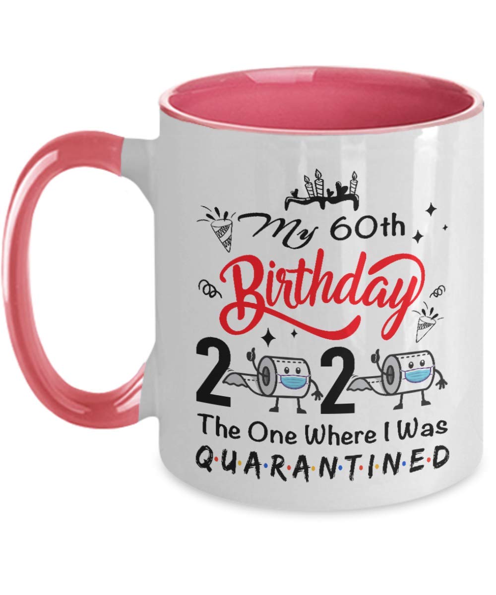 IKJHG My 60th Birthday 2020 The One Where I was Quarantined Coffee Mug - Gift for 60th Birthday/Family - Birthday in Quarantine Mug 11 oz