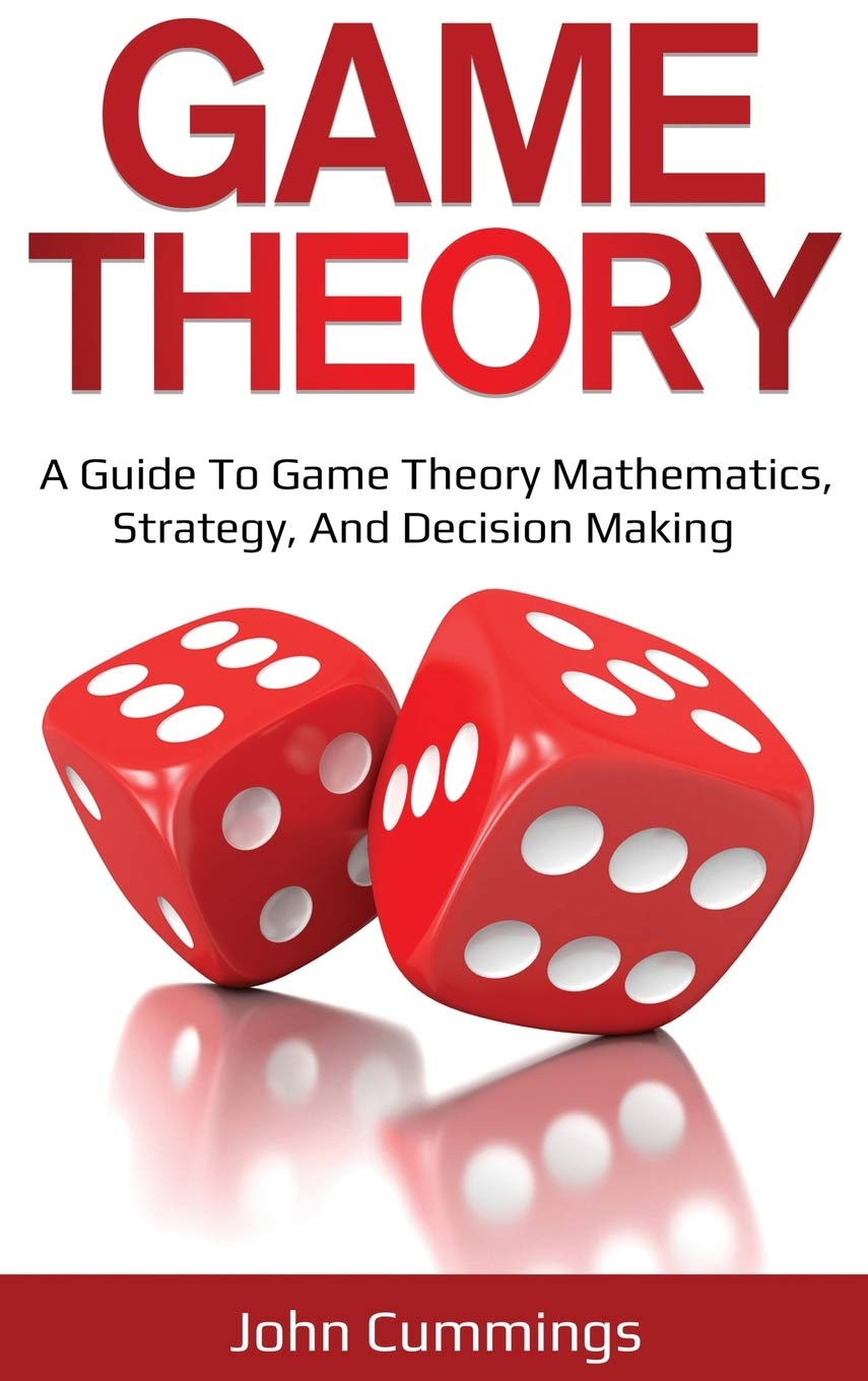 Game Theory: A Beginner's Guide to Game Theory Mathematics, Strategy & Decision-Making