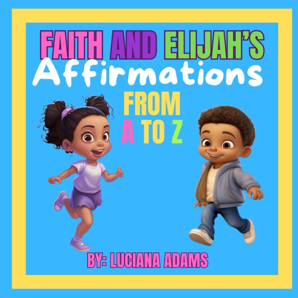 Faith and Elijah's Affirmations From A to Z