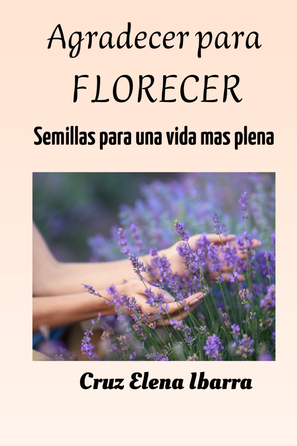 Agradecer para florecer: Semillas de gratitud para una vida mas plena (Semillas para el alma)