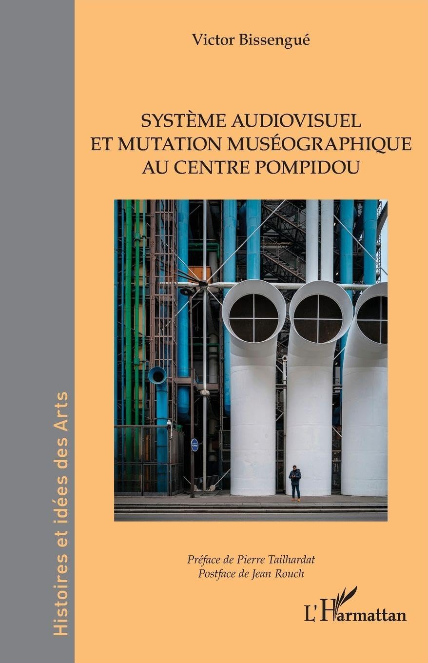 Système audiovisuel et mutation muséographique au centre Pompidou (Histoires Et Idées Des Arts)
