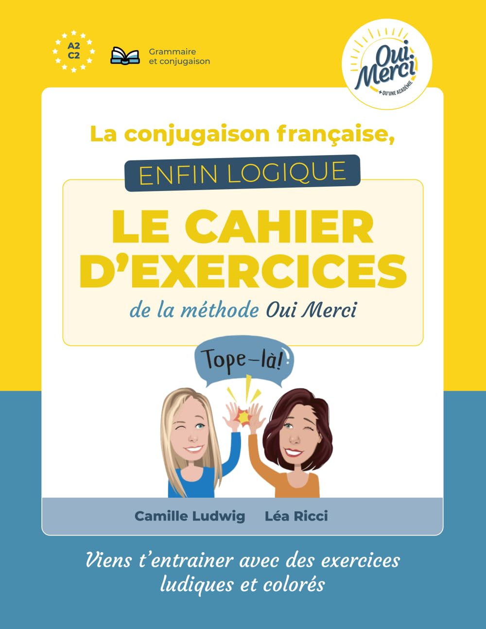 La conjugaison française enfin logique: Le cahier d'exercices de la méthode Oui Merci
