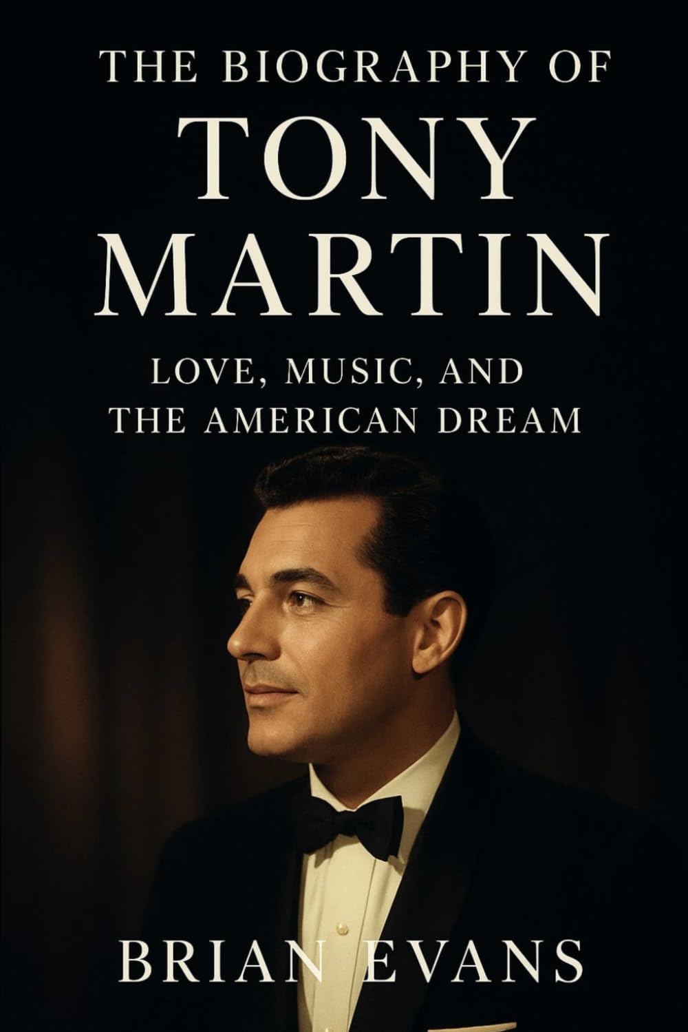 The Biography of Tony Martin: Love, Music, and the American Dream
